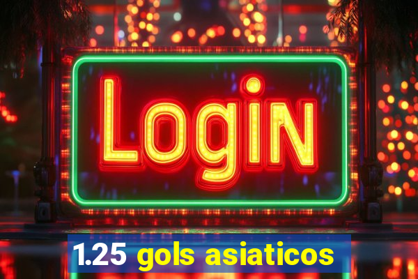 1.25 gols asiaticos